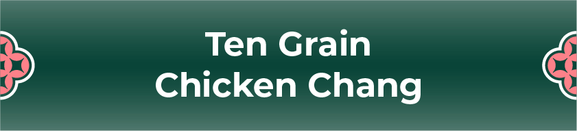 Ten Grain Chicken Chang